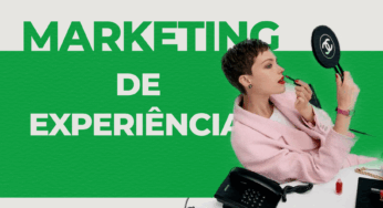 Marketing de Experiência: estratégia de venda memorável
